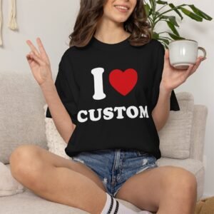Custom T Shirt, Comfort Colors® I Love Custom Shirt, Personalized Tee, Custom Text Shirt, Gift for Her, I Heart Custom Tee